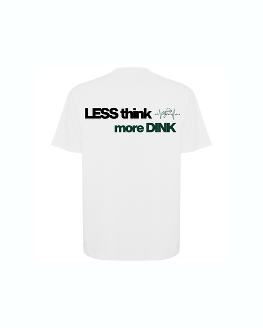 Camiseta Less Think More Dink